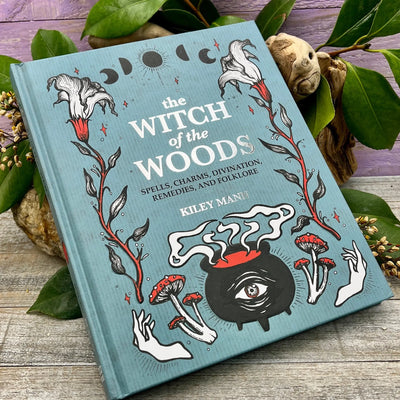 The Witch of The Woods: Spells, charms, divination, remedies, and folklore