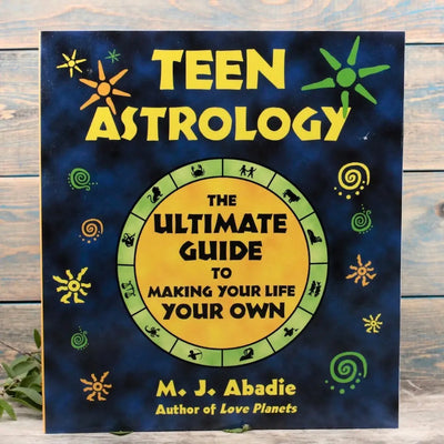 Teen Astrology: The Ultimate Guide to Making Your Life Your Own